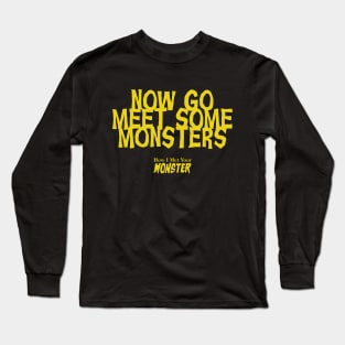 Now Go Meet Some Monsters Long Sleeve T-Shirt